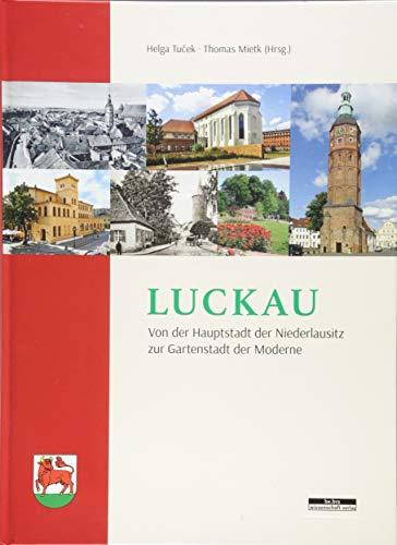 Luckau: Von der Hauptstadt der Niederlausitz zur Gartenstadt de Moderne