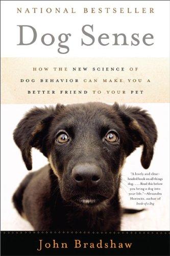 Dog Sense: How the New Science of Dog Behavior Can Make You A Better Friend to Your Pet