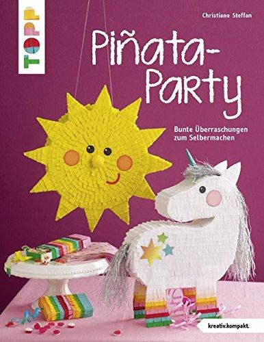 Piñata-Party (kreativ.kompakt): Bunte Überraschungen zum Selbermachen