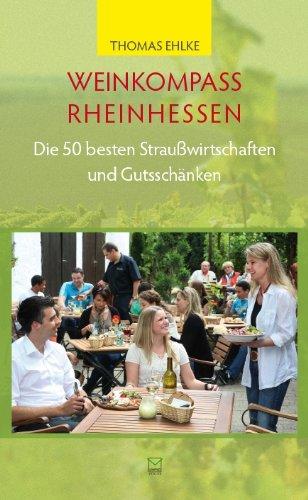 Weinkompass Rheinhessen. Die 50 besten Straußwirtschaften und Gutsschänken