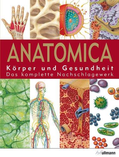 Anatomica: Körper und Gesundheit. Das komplette Nachschlagewerk