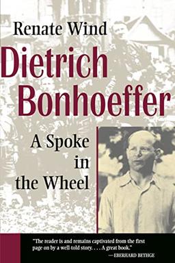 Dietrich Bonhoeffer: A Spoke in the Wheel