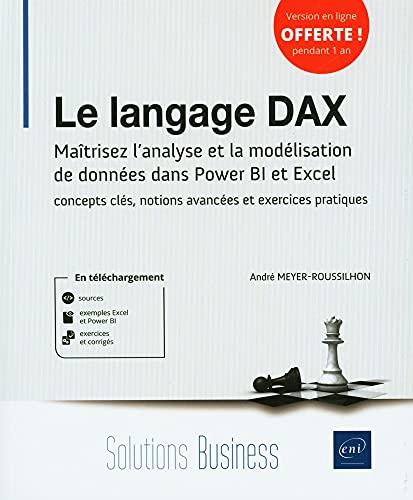 Le langage DAX : maîtrisez l’analyse et la modélisation de données dans Power BI et Excel : concepts clés, notions avancées et exercices pratiques