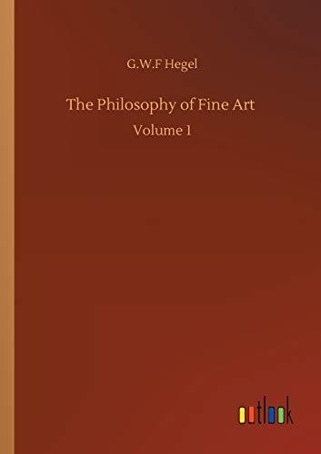 The Philosophy of Fine Art: Volume 1