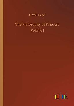 The Philosophy of Fine Art: Volume 1