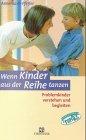 Wenn Kinder aus der Reihe tanzen: Problemkinder verstehen und begleiten