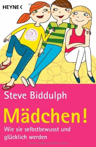 Mädchen!: Wie sie selbstbewusst und glücklich werden