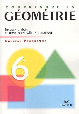 Comprendre la géométrie, 6e : travaux dirigés et travaux en salle informatique : programme 2005