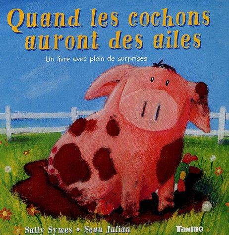 Quand les cochons auront des ailes : un livre avec plein de surprises