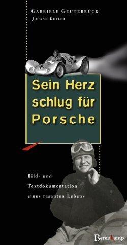 Sein Herz schlug für Porsche: Otto Mathé. Bild- und Textdokumentation eines rasanten Lebens