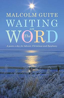 Waiting on the Word: A Poem a Day for Advent, Christmas and Epiphany