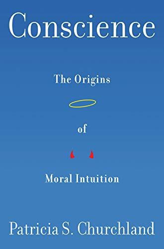 Churchland, P: Conscience: The Origins of Moral Intuition