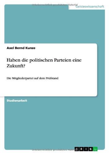 Haben die politischen Parteien eine Zukunft?: Die Mitgliederpartei auf dem Prüfstand