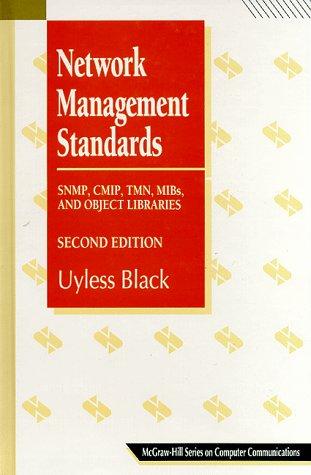 Network Management Standards: Snmp, Cmip, Tmn, Mibs, and Object Libraries: The OSI, SNMP and CMOL Protocols (McGraw-Hill Computer Communications)