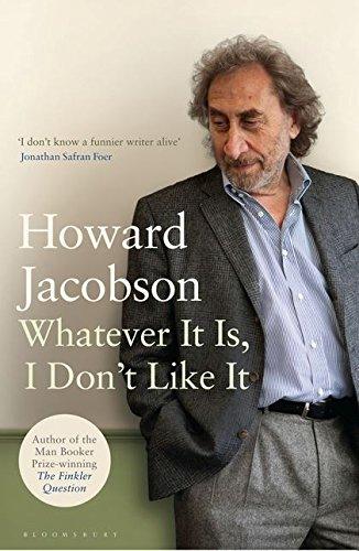 Whatever it is, I Don't Like it: The Best of Howard Jacobson