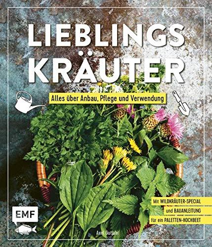 Lieblingskräuter – Alles über Anbau, Pflege und Verwendung: Mit Wildkräuter-Special und Bauanleitung für ein Paletten-Hochbeet