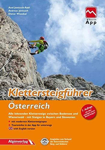 Klettersteigführer Österreich: Alle lohnenden Klettersteige zwischen Bodensee und Wienerwald, mit Steigen in Bayern und Slowenien, mit Touren-App Zugang