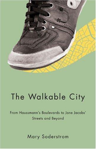 The Walkable City: From Haussmann's Boulevards to Jane Jacobs' Streets and Beyond (Urban Studies)