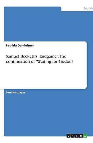 Samuel Beckett's 'Endgame': The continuation of 'Waiting for Godot'?