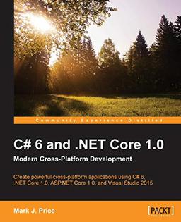 C# 6 and .NET Core 1.0: Modern Cross-Platform Development: Modern Cross-Platform Development (English Edition)