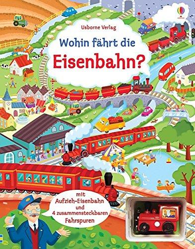 Wohin fährt die Eisenbahn?: mit Fahrspuren und Aufzieh-Spielzeug