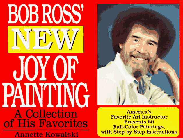 Bob Ross' New Joy of Painting: A Collection of His Recent Favourites