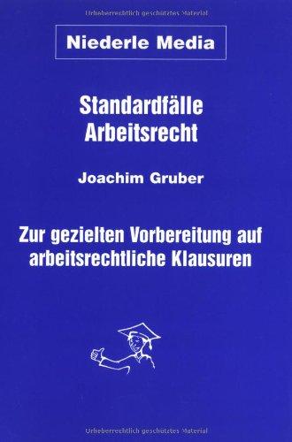 Standardfälle Arbeitsrecht. Zur gezielten Vorbereitung auf arbeitsrechtliche Klausuren