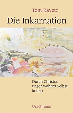 Die Inkarnation: Durch Christus unser wahres Selbst finden