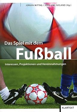 Das Spiel mit dem Fußball: Interessen, Projektionen und Vereinnahmungen