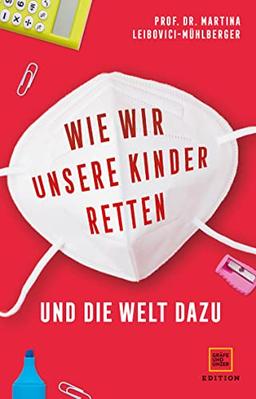 Wie wir unsere Kinder retten - und die Welt dazu: 7 Impulse, um eine ganze Generation vor den Folgen der Corona-Krise zu bewahren