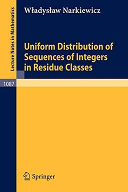 Uniform Distribution of Sequences of Integers in Residue Classes (Lecture Notes in Mathematics) (Lecture Notes in Mathematics, 1087, Band 1087)