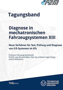 Tagungsband Diagnose in mechatronischen Fahrzeugsystemen XIII: Neue Verfahren für Test, Prüfung und Diagnose von E/E-Systemen im Kfz