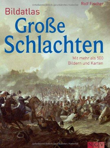 Bildatlas Große Schlachten: Mit mehr als 450 Bildern und Karten