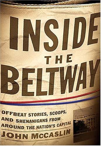 Inside the Beltway: Offbeat Stories, Scoops, and Shenanigans from Around the Nation's Capital