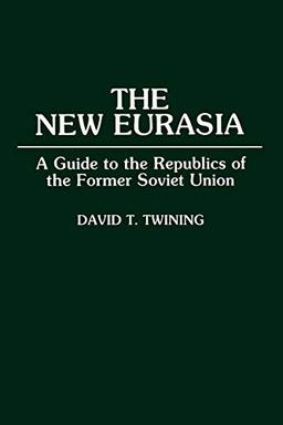 The New Eurasia: A Guide to the Republics of the Former Soviet Union