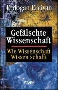 Gefälschte Wissenschaft. Wie Wissenschaft Wissen schafft