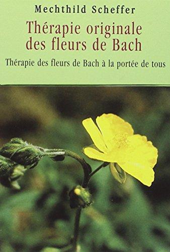 Thérapie originale des fleurs de Bach : thérapie des fleurs de Bach à la portée de tous