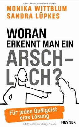 Woran erkennt man ein Arschloch?: Für jeden Quälgeist eine Lösung