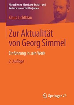 Zur Aktualität von Georg Simmel: Einführung in sein Werk (Aktuelle und klassische Sozial- und Kulturwissenschaftler innen)