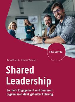 Shared Leadership: Zu mehr Engagement und besseren Ergebnissen dank geteilter Führung (Haufe Fachbuch)