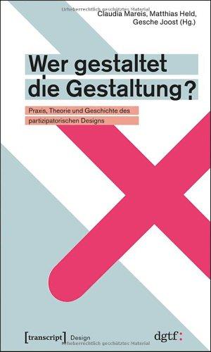 Wer gestaltet die Gestaltung?: Praxis, Theorie und Geschichte des partizipatorischen Designs