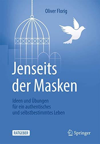 Jenseits der Masken: Ideen und Übungen für ein authentisches und selbstbestimmtes Leben