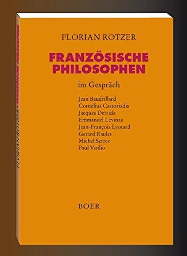 Französische Philosophen im Gespräch: Baudrillard, Castoriadis, Derrida, Levinas, Lyotard, Raulet, Serres, Virilio