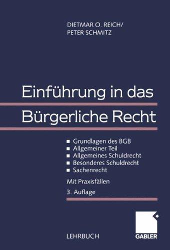 Einführung in das Bürgerliche Recht: Grundlagen des BGB - Allgemeiner Teil - Allgemeines Schuldrecht - Besonderes Schuldrecht - Sachenrecht