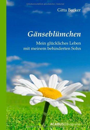 Gänseblümchen - Mein glückliches Leben mit meinem behinderten Sohn