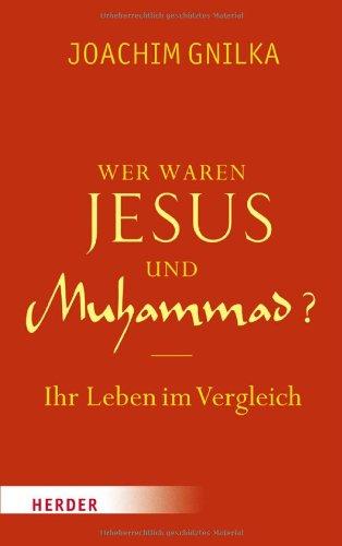 Wer waren Jesus und Muhammad?: Ihr Leben im Vergleich