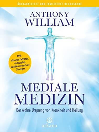 Mediale Medizin : Der wahre Ursprung von Krankheit und Heilung - Überarbeitete und erweiterte Neuausgabe. NEU: mit vielen Farbfotos, 46 Rezepten, aktuellen Virenschutz-Strategien