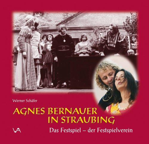 Agnes Bernauer: Geschichte, Dichtung, Bild