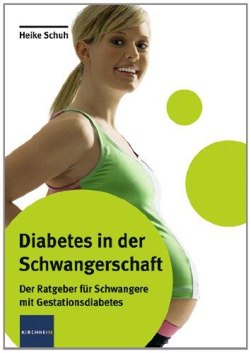 Diabetes in der Schwangerschaft: Der Ratgeber für Schwangere mit Gestationsdiabetes