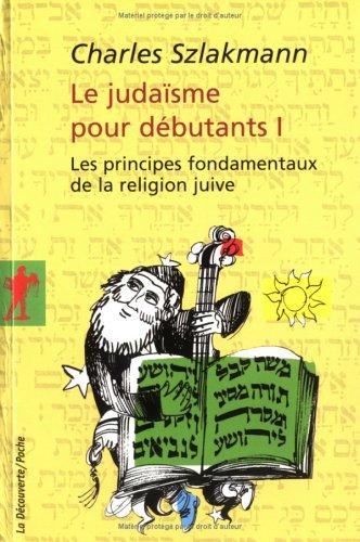 Le judaïsme pour débutants. Vol. 1. Les principes fondamentaux de la religion juive